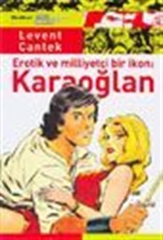 Karaoğlan / Erotik ve Milliyetçi Bir İkon