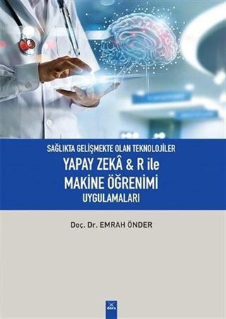 Sağlıkta Gelişmekte Olan Teknolojiler Yapay Zeka R ile Makine Öğrenimi Uygulamaları