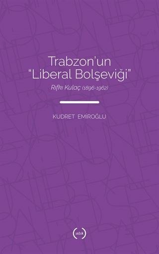 Trabzon'un 'Liberal Bolşeviği ': Rıfkı Kulaç (1896-1962)