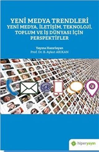 Yeni Medya Trendleri Yeni Medya, İletişim, Teknoloji Toplum ve İş Dünyası İçin Perspektifler