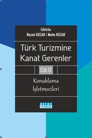 Türk Turizmine Kanat Gerenler Cilt 2 : Konaklama İşletmecileri