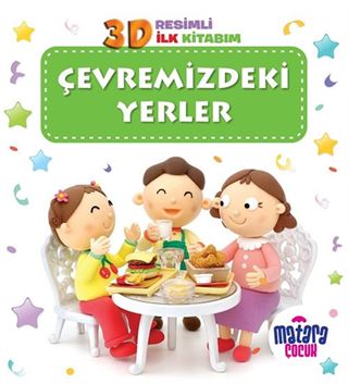 3D Resimli İlk Kitabım Çevremizdeki Yerler