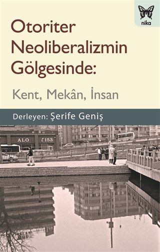 Otoriter Neoliberalizmin Gölgesinde: Kent, Mekan, İnsan