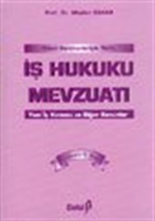 Genel Gerekçeleriyle Notlu İş Hukuku Mevzuatı Yeni İş Kanunu ve Diğer Kanunlar
