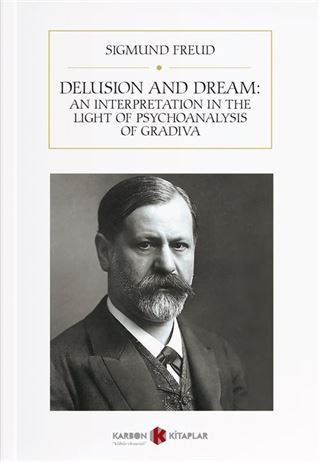 Delusion and Dream: An Interpretation in the Light of Psychoanalysis of Gradiva