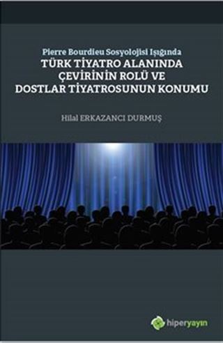 Pierre Bourdieu Sosyolojisi Işığında Türk Tiyatro Alanında Çevirinin Rolü ve Dostlar Tiyatrosunun Konumu