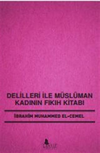 Delilleri ile Müslüman Kadının Fıkıh Kitabı
