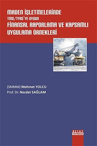 Maden İşletmelerinde TMS/TFRS'ye Uygun Finansal Raporlama ve Kapsamlı Uygulama Örnekleri