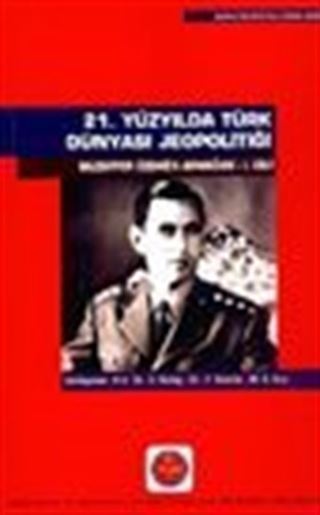 21. Yüzyılda Türk Dünyası Jeopolitiği Muzaffer Özdağ'a Armağan I. Cilt