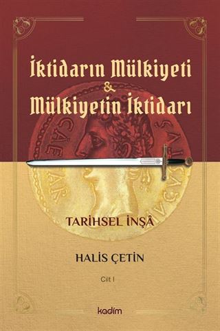 İktidarın Mülkiyeti ve Mülkiyetin İktidarı Tarihsel İnşa (Cilt 1)