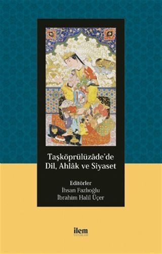 Taşköprülüzade'de Dil, Ahlak ve Siyaset