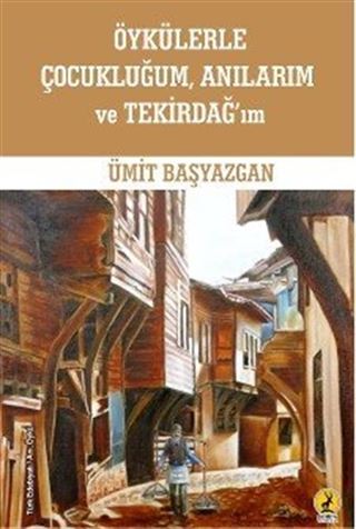 Öykülerle Çocukluğum, Anılarım ve Tekirdağ'ım