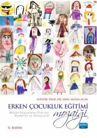 Erken Çocukluk Eğitimi Mozaiği: Büyük Düşünceler Fikirler, Modeller ve Yaklaşımlar