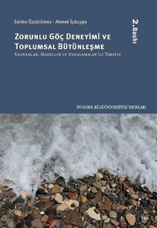 Zorunlu Göç Deneyimi ve Toplumsal Bütünleşme: Kavramlar, Modeller Ve Uygulamalar İle Türkiye