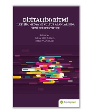 Dijital(in) Ritmi - İletişim, Medya ve Kültür Alanlarında Yeni Perspektifler