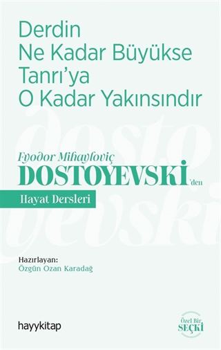 Derdin Ne Kadar Büyükse Tanrı'ya O Kadar Yakınsındır / Fyodor Mihayloviç Dostoyevski'den Hayat Dersleri