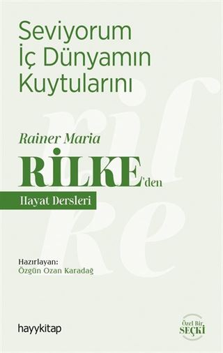 Seviyorum İç Dünyamın Kuytularını / Rainer Maria Rilke'den Hayat Dersleri
