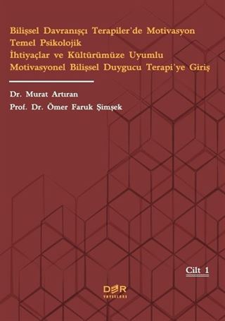 Bilişsel Davranışçı Terapiler'de Motivasyon Temel Psikolojik İhtiyaçlar ve Kültürümüze Uyumlu Motivasyonel Bilişsel Duygucu Terapi'ye Giriş