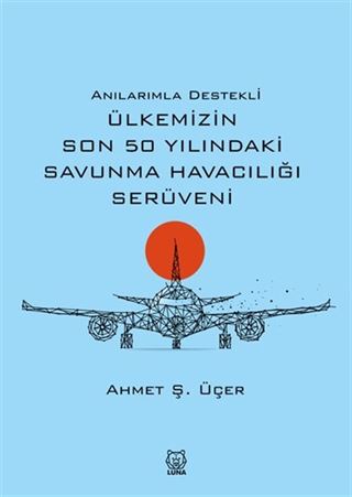 Anılarımla Destekli Ülkemizin Son 50 Yılındaki Savunma Havacılığı Serüveni