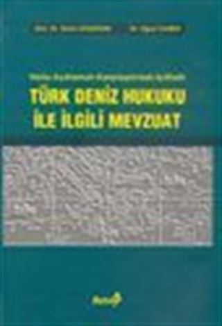 Türk Deniz Hukuku ile İlgili Mevzuat / Notlu-Açıklamalı-Karşılaştırmalı-İçtihatlı