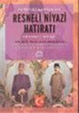 Hürriyet Kahramanı Resneli Niyazi Hatıratı : Hürriyet Kahramanı