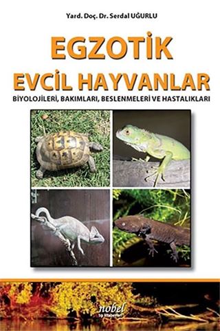Egzotik Evcil Hayvanlar: Biyolojileri, Bakımları, Beslenmeleri ve Hastalıkları