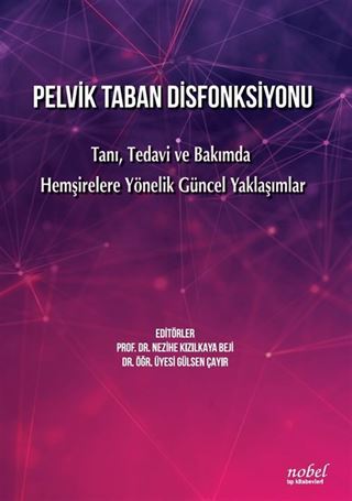 Pelvik Taban Disfonksiyonu Tanı, Tedavi ve Bakımda Hemşirelere Yönelik Güncel Yaklaşımlar