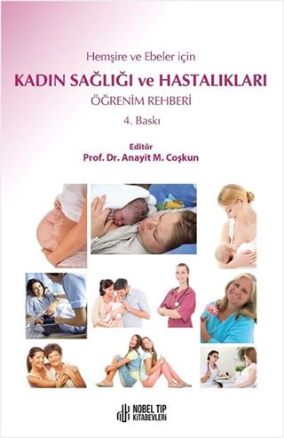 Hemşire ve Ebeler için Kadın Sağlığı ve Hastalıkları Öğrenim Rehberi 4. Baskı