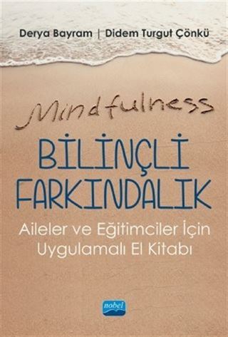 Mindfulness-Bilinçli Farkındalık - Aileler ve Eğitimciler İçin Uygulamalı El Kitabı