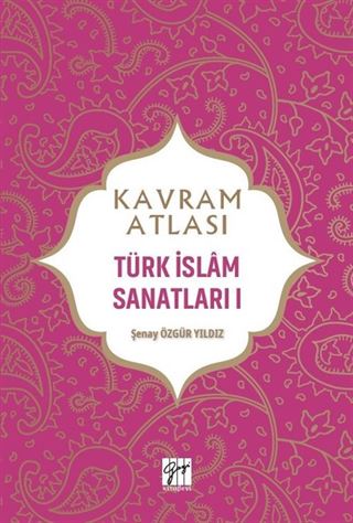 Kavram Atlası / Türk İslam Sanatları 1