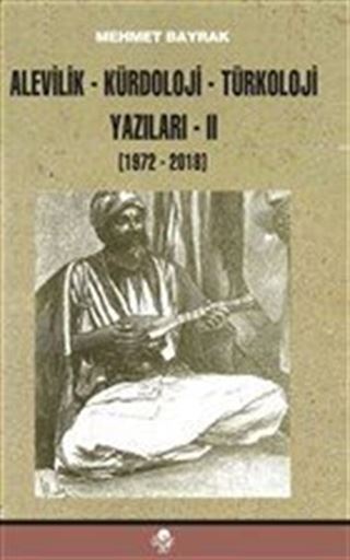 Alevilik-Kürdoloji-Türkoloji Yazıları 2 (1972-2018)
