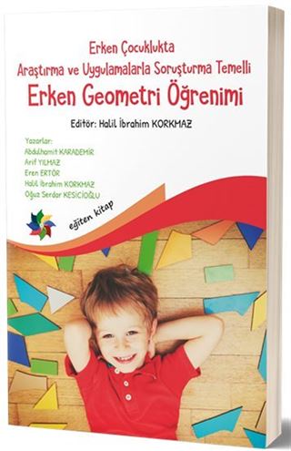 Erken Çocuklukta Araştırma ve Uygulamalarla Soruşturma Temelli Erken Geometri Öğretimi