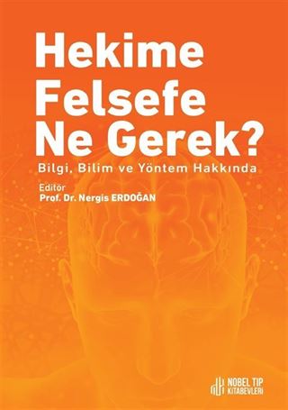 Hekime Felsefe Ne Gerek ? Bilgi, Bilim ve Yöntem Hakkında