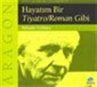 Aragon / Hayatım Bir Tiyatro Roman Gibi