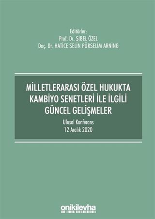 Milletlerarası Özel Hukukta Kambiyo Senetleri İle İlgili Güncel Gelişmeler - Ulusal Konferans - 12 Aralık 2020 - Konferans Bildiri Kitabı