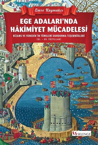 Ege Adaları'nda Hakimiyet Mücadelesi Bizans ve Venedik'in Türkleri Durdurma Teşebbüsleri (XI. XV. Yüzyıllar)