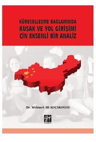 Küreselleşme Bağlamında Kuşak ve Yol Girişimi Çin Eksenli Bir Analiz