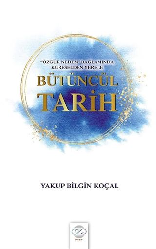 Özgür Neden Bağlamında Küreselden Yerele Bütüncül Tarih