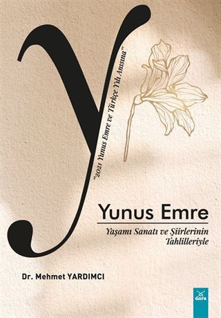 Yaşamı Sanatı ve Şiirlerinin Tahlilleriyle Yunus Emre