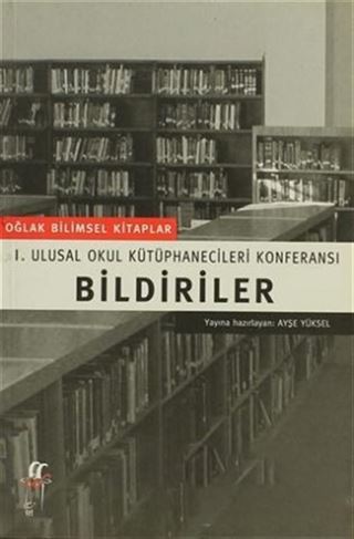 Bildiriler 1. Ulusal Okul Kütüphanecileri Konferansı