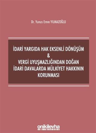 İdari Yargıda Hak Eksenli Dönüşüm - Vergi Uyuşmazlığından Doğan İdari Davalarda Mülkiyet Hakkının Korunması