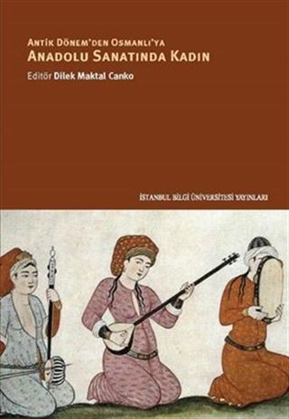 Antik Dönem'den Osmanlı'ya Anadolu Sanatında Kadın