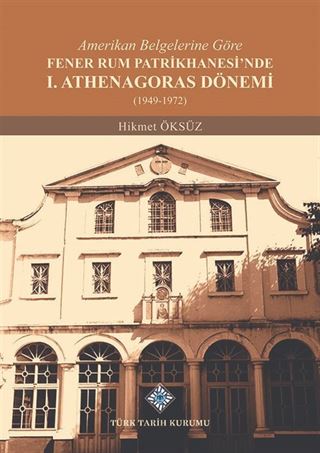 Amerikan Belgelerine Göre Fener Rum Patrikhanesi'nde I. Athenagoras Dönemi (1949-1972)