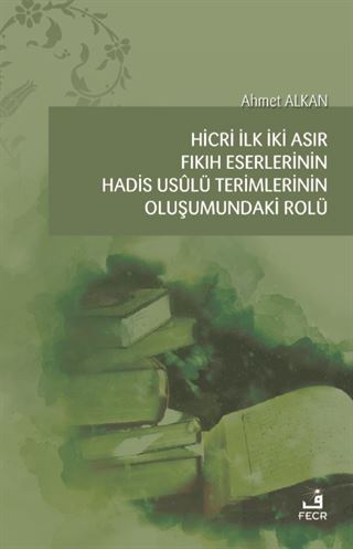 Hicri İlk İki Asır Fıkıh Eserlerinin Hadis Usûlü Terimlerinin Oluşumundaki Rolü