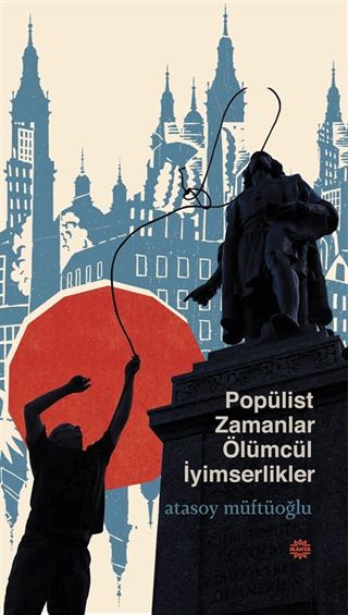 Popülist Zamanlar Ölümcül İyimserlikler