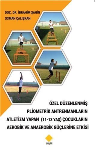 Özel Düzenlenmiş Pliometrik Antremanların Atletizm Yapan (11-13 Yaş) Çocukların Aerobik ve Anaerobik Güçlerine Etkisi