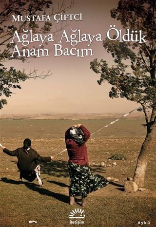 Ağlaya Ağlaya Öldük Anam Bacım