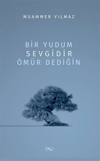 Bir Yudum Sevgidir Ömür Dediğin