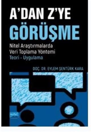 A'Dan Z'ye Görüşme / Nitel Araştırmalarda Veri Toplama Yöntemi - Teori - Uygulama