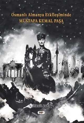 Osmanlı Almanya Etkileşiminde Mustafa Kemal Paşa